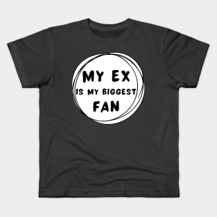 My ex is my biggest fan Kids T-Shirt